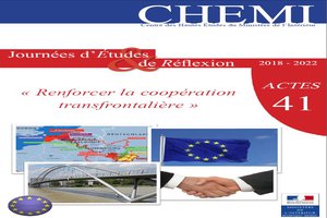 Actes de la journée sur le préfet et la coopération transfrontalière du CHEMI : "Renforcer la coopération transfrontalière" Actes de la journée sur le préfet et la coopération transfrontalière du CHEMI : "Renforcer la coopération transfrontalière"